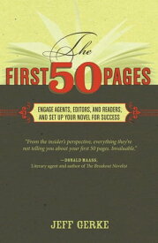 The First 50 Pages Engage Agents, Editors and Readers, and Set Your Novel Up For Success【電子書籍】[ Jeff Gerke ]