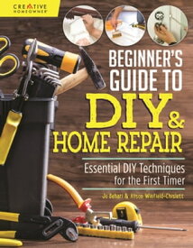Beginner's Guide to DIY & Home Repair Essential DIY Techniques for the First Timer【電子書籍】[ Jo Behari ]