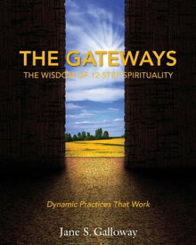 The Gateways The Wisdom of 12-Step Spirituality【電子書籍】[ Jane Galloway ]
