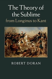 The Theory of the Sublime from Longinus to Kant【電子書籍】[ Robert Doran ]