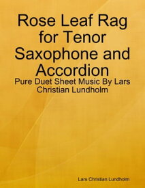 Rose Leaf Rag for Tenor Saxophone and Accordion - Pure Duet Sheet Music By Lars Christian Lundholm【電子書籍】[ Lars Christian Lundholm ]