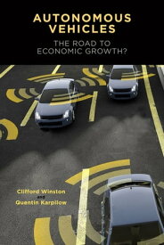 Autonomous Vehicles The Road to Economic Growth?【電子書籍】[ Clifford Winston ]