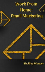 Work From Home: Email Marketing【電子書籍】[ Shelley Wenger ]