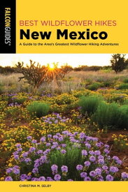 Best Wildflower Hikes New Mexico A Guide to the Area's Greatest Wildflower Hiking Adventures【電子書籍】[ Christina M. Selby ]