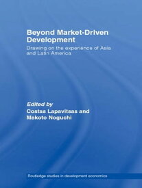 Beyond Market-Driven Development Drawing on the Experience of Asia and Latin America【電子書籍】