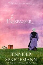 The Trespasser (Amish Country Brides)【電子書籍】[ Jennifer Spredemann ]