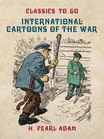 International Cartoons of the War【電子書籍】[ H. Pearl Adam ]