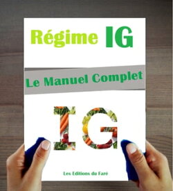 Le Manuel du R?gime IG : Index Glyc?mique. Le Guide du r?gime, Conseils Pratiques, Recettes et Menus.【電子書籍】[ Les Editions du Far? ]