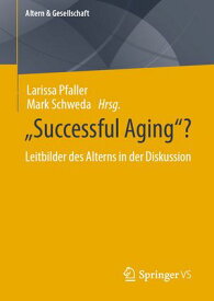 “Successful Aging”? Leitbilder des Alterns in der Diskussion【電子書籍】