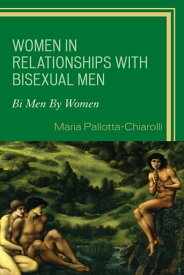 Women in Relationships with Bisexual Men Bi Men By Women【電子書籍】[ Maria Pallotta-Chiarolli ]