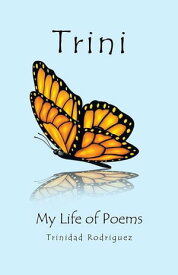 Trini My Life of Poems【電子書籍】[ Trinidad Rodriguez ]