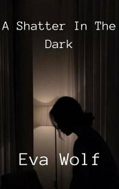 A shatter in the dark【電子書籍】[ Eva Wolf ]