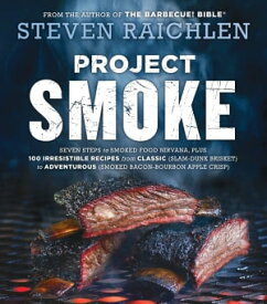 Project Smoke Seven Steps to Smoked Food Nirvana, Plus 100 Irresistible Recipes from Classic (Slam-Dunk Brisket) to Adventurous (Smoked Bacon-Bourbon Apple Crisp)【電子書籍】[ Steven Raichlen ]