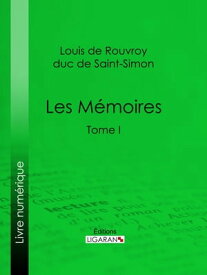 Les M?moires Tome I【電子書籍】[ Saint-Simon ]