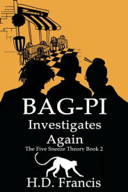 Bag-Pi Investigates Again The Five Sneeze Theory Book Two【電子書籍】[ H.D. Francis ]
