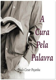 A Cura Pela Palavra【電子書籍】[ Paulo Cesar Pe?anha ]