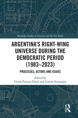 Argentina��s Right-Wing Universe During the Democratic Period (1983?2023) Processes, Actors and Issues