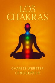 Los Chakras 【電子書籍】[ C. W. LEADBEATER ]