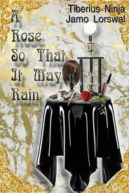 A Rose So That It May Rain【電子書籍】[ Jamo Lorswal ]