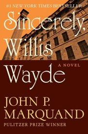Sincerely, Willis Wayde A Novel【電子書籍】[ John P. Marquand ]