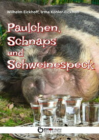 Paulchen, Schnaps und Schweinespeck【電子書籍】[ Wilhelm Eickhoff ]