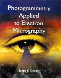 Photogrammetry Applied to Electron Micrography【電子書籍】[ Sanjib K. Ghosh ]