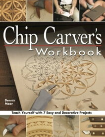 Chip Carver's Workbook Teach Yourself with 7 Easy & Decorative Projects【電子書籍】[ Dennis Moor ]