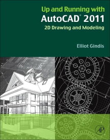 Up and Running with AutoCAD 2011 2D Drawing and Modeling【電子書籍】[ Elliot J. Gindis ]
