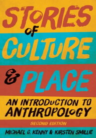 Stories of Culture and Place An Introduction to Anthropology, Second Edition【電子書籍】[ Michael G. Kenny ]