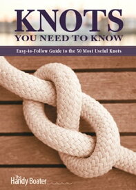 Knots You Need to Know Easy-to-Follow Guide to the 30 Most Useful Knots【電子書籍】[ Skills Institute Press ]