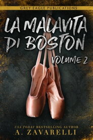 La Malavita di Boston: Volume Due【電子書籍】[ A. Zavarelli ]