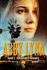 Abby Lynn - Verlorenes Paradies Abby Lynn Serie Band 5【電子書籍】[ Rainer M. Schr?der ]