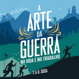 A Arte da Guerra na Vida e no Trabalho: Viva Cada Dia para Dominar Seu Mundo【電子書籍】[ Rilary Sousa ]
