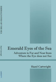 Emerald Eyes of The Sea (Pt.One) Adventure is far and near from where the eye does not see【電子書籍】[ Hazel Cartwright ]