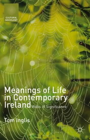 Meanings of Life in Contemporary Ireland Webs of Significance【電子書籍】[ T. Inglis ]