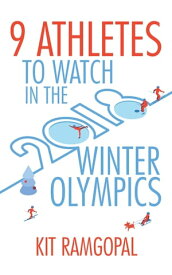 9 Athletes to Watch in the 2018 Winter Olympics【電子書籍】[ Kit Ramgopal ]