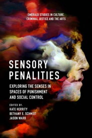 Sensory Penalities Exploring the Senses in Spaces of Punishment and Social Control【電子書籍】