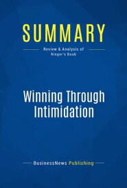 Summary: Winning Through Intimidation Review and Analysis of Ringer's Book【電子書籍】[ BusinessNews Publishing ]