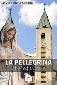 La Pellegrina di Medjugorje【電子書籍】[ Le Vie della Cristianit? ]