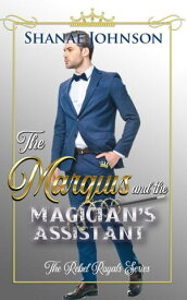 The Marquis and the Magician's Assistant a Sweet Royal romance【電子書籍】[ Shanae johnson ]