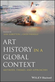 Art History in a Global Context Methods, Themes, and Approaches【電子書籍】