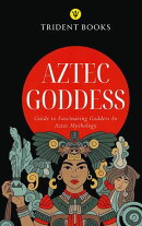 Aztec Goddess: Guide to Fascinating Goddess In Aztec Mythology