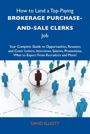 How to Land a Top-Paying Brokerage purchase-and-sale clerks Job: Your Complete Guide to Opportunities, Resumes and Cover Letters, Interviews, Salaries, Promotions, What to Expect From Recruiters and More【電子書籍】[ Elliott David ]