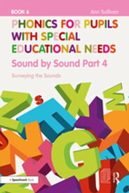 Phonics for Pupils with Special Educational Needs Book 6: Sound by Sound Part 4 Surveying the Sounds【電子書籍】[ Ann Sullivan ]