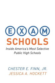 Exam Schools Inside America's Most Selective Public High Schools【電子書籍】[ Jessica A. Hockett ]