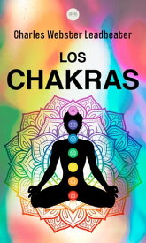 Los Chakras【電子書籍】[ Charles Webster Leadbeater ]