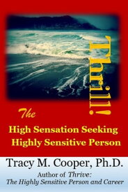 Thrill The High Sensation Seeking Highly Sensitive Person【電子書籍】[ Tracy Cooper, Ph.D. ]