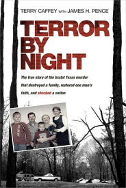 Terror by Night The True Story of the Brutal Texas Murder That Destroyed a Family, Restored One Man’s Faith, and Shocked a Nation【電子書籍】[ Terry Caffey ]