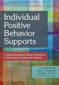 Individual Positive Behavior Supports A Standards-Based Guide to Practices in School and Community Settings【電子書籍】[ Martin Agran Ph.D. ]