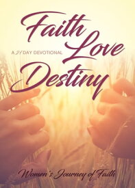 Faith Love Destiny A 21-Day Devotional【電子書籍】[ WJOF Women's Journey of Faith ]